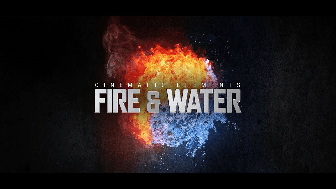 CINEMATIC ELEMENTS: FIRE & WATER